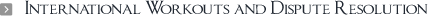 International Workouts and Dispute Resolution