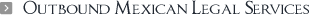 Outbound Mexican Legal Services
